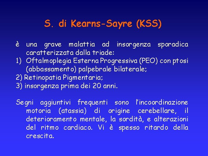 S. di Kearns-Sayre (KSS) è una grave malattia ad insorgenza sporadica caratterizzata dalla triade: