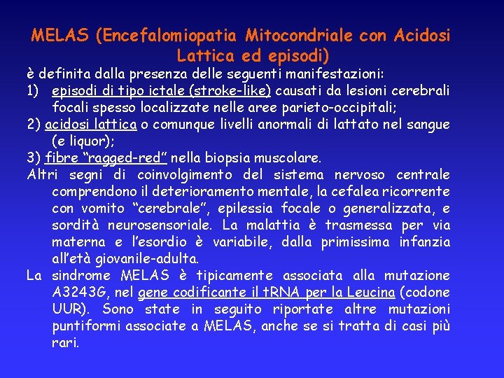 MELAS (Encefalomiopatia Mitocondriale con Acidosi Lattica ed episodi) è definita dalla presenza delle seguenti