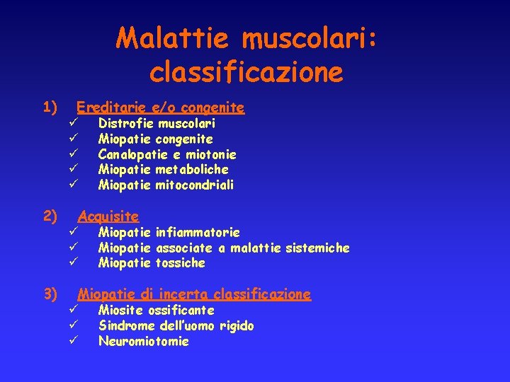 Malattie muscolari: classificazione 1) 2) 3) Ereditarie e/o congenite ü ü ü Distrofie muscolari