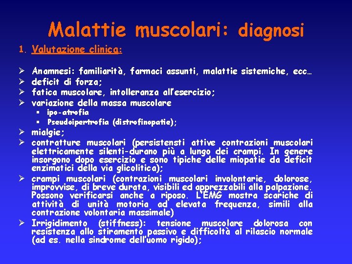 Malattie muscolari: diagnosi 1. Valutazione clinica: Ø Ø Anamnesi: familiarità, farmaci assunti, malattie sistemiche,