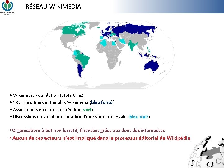 RÉSEAU WIKIMEDIA • Wikimedia Foundation (Etats-Unis) • 18 associations nationales Wikimedia (bleu foncé) •