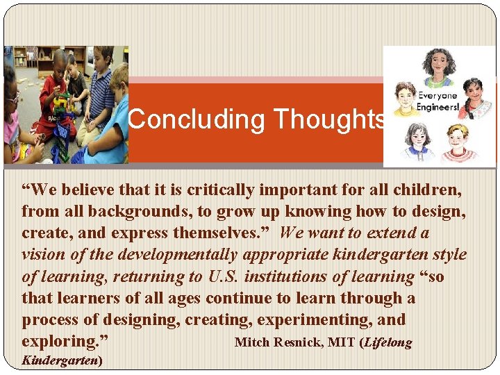 Concluding Thoughts “We believe that it is critically important for all children, from all