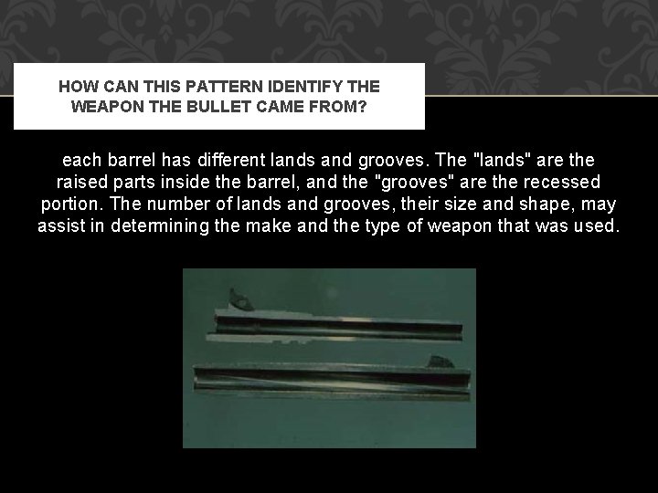 HOW CAN THIS PATTERN IDENTIFY THE WEAPON THE BULLET CAME FROM? each barrel has