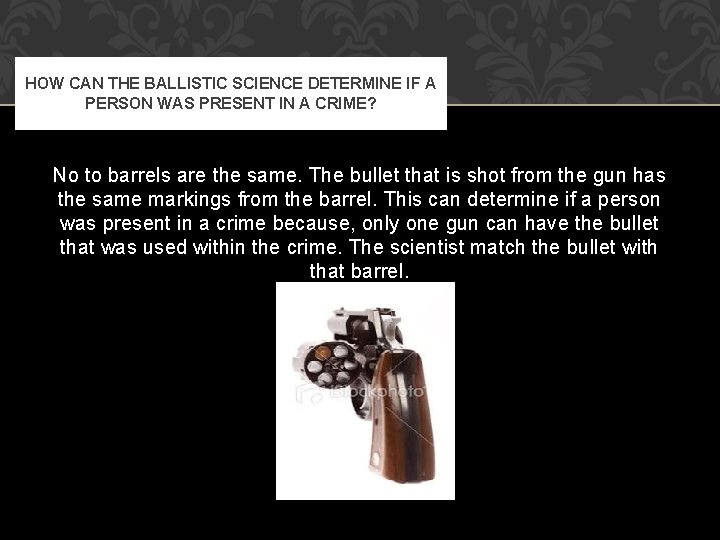 HOW CAN THE BALLISTIC SCIENCE DETERMINE IF A PERSON WAS PRESENT IN A CRIME?