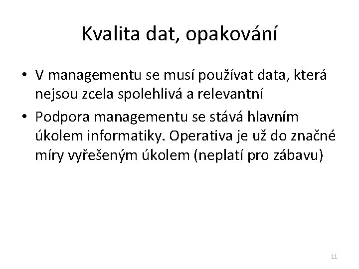 Kvalita dat, opakování • V managementu se musí používat data, která nejsou zcela spolehlivá