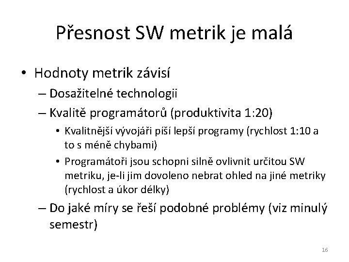 Přesnost SW metrik je malá • Hodnoty metrik závisí – Dosažitelné technologii – Kvalitě