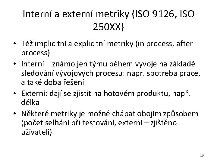 Interní a externí metriky (ISO 9126, ISO 250 XX) • Též implicitní a explicitní