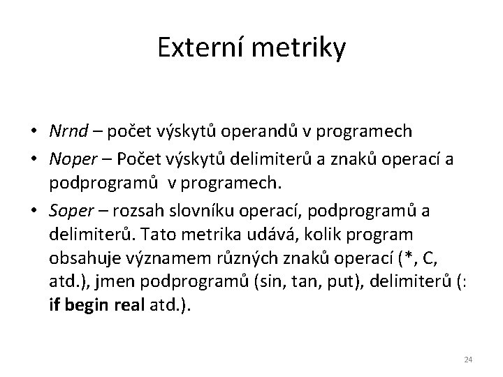 Externí metriky • Nrnd – počet výskytů operandů v programech • Noper – Počet