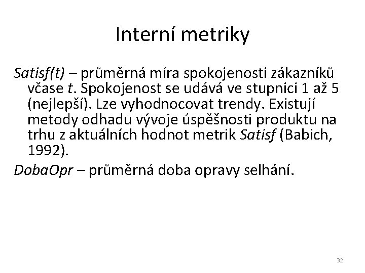 Interní metriky Satisf(t) – průměrná míra spokojenosti zákazníků včase t. Spokojenost se udává ve