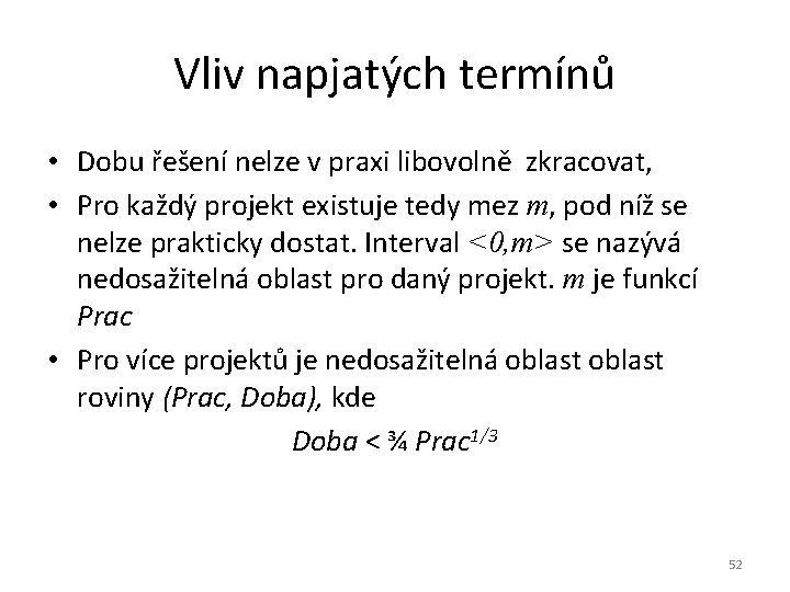 Vliv napjatých termínů • Dobu řešení nelze v praxi libovolně zkracovat, • Pro každý