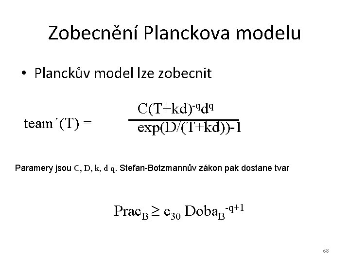 Zobecnění Planckova modelu • Planckův model lze zobecnit team´(T) = C(T+kd)-qdq exp(D/(T+kd))-1 Paramery jsou