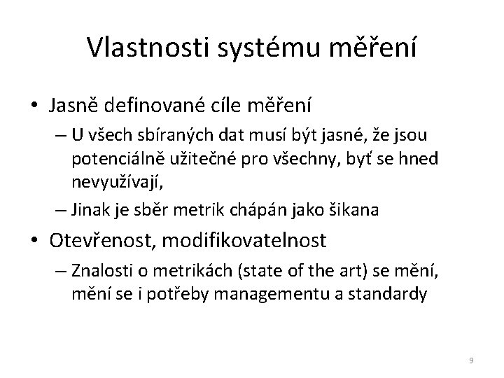 Vlastnosti systému měření • Jasně definované cíle měření – U všech sbíraných dat musí