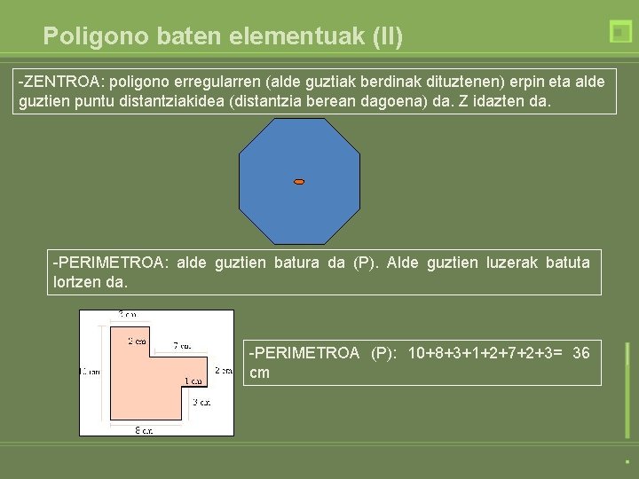 Poligono baten elementuak (II) -ZENTROA: poligono erregularren (alde guztiak berdinak dituztenen) erpin eta alde