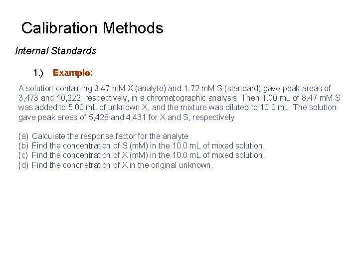 Calibration Methods Internal Standards 1. ) Example: A solution containing 3. 47 m. M