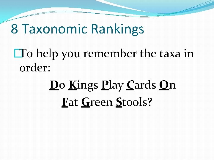 8 Taxonomic Rankings �To help you remember the taxa in order: Do Kings Play