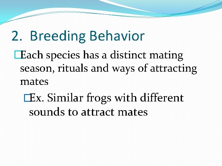 2. Breeding Behavior �Each species has a distinct mating season, rituals and ways of