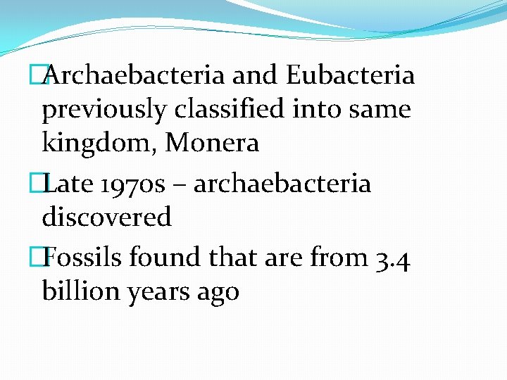 �Archaebacteria and Eubacteria previously classified into same kingdom, Monera �Late 1970 s – archaebacteria