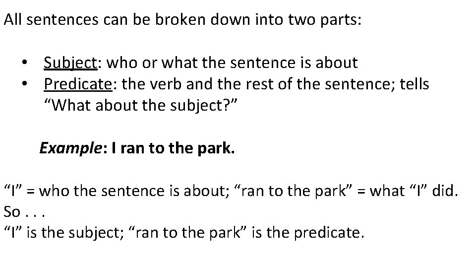 All sentences can be broken down into two parts: • Subject: who or what