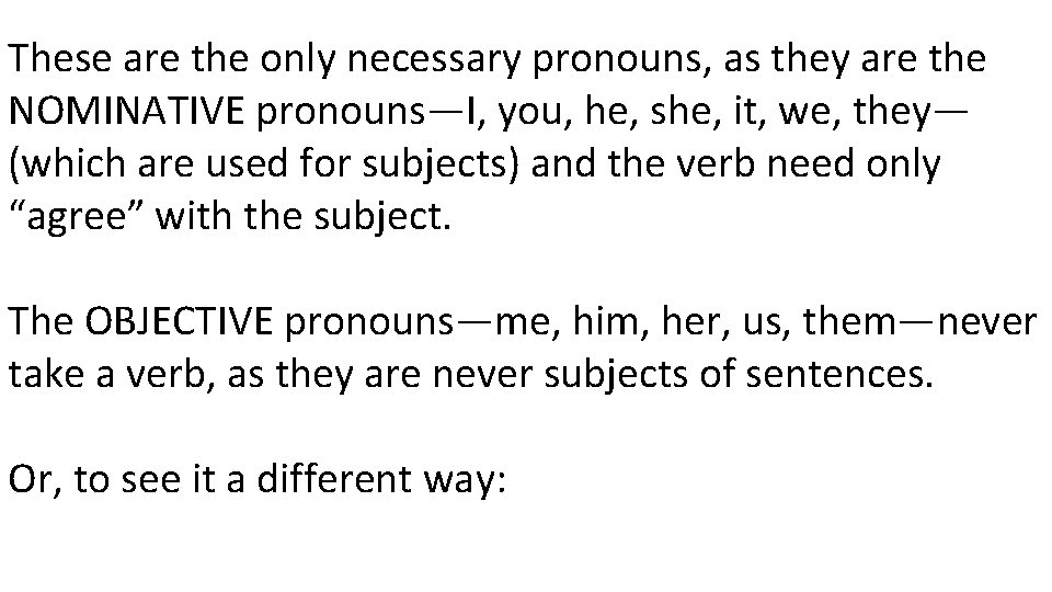 These are the only necessary pronouns, as they are the NOMINATIVE pronouns—I, you, he,