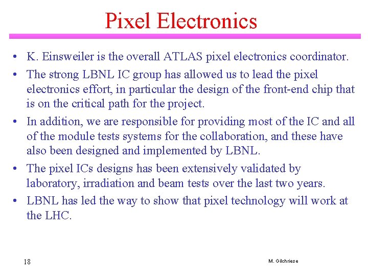 Pixel Electronics • K. Einsweiler is the overall ATLAS pixel electronics coordinator. • The