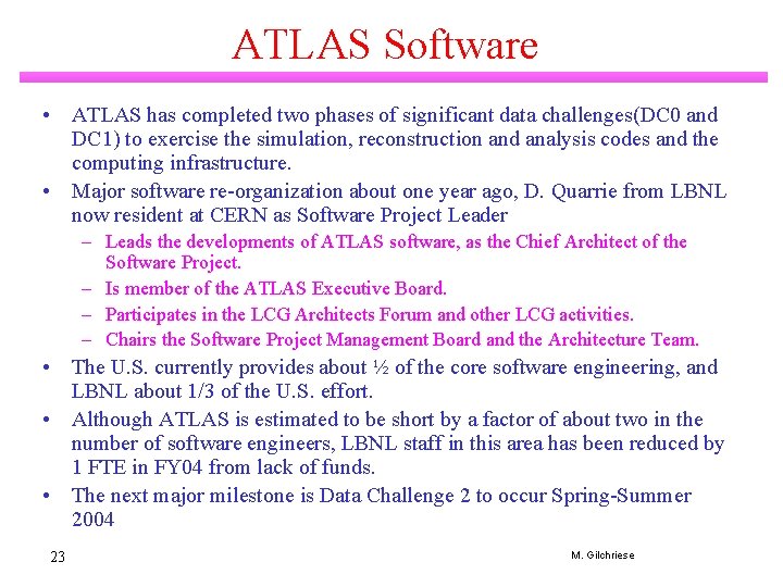 ATLAS Software • ATLAS has completed two phases of significant data challenges(DC 0 and