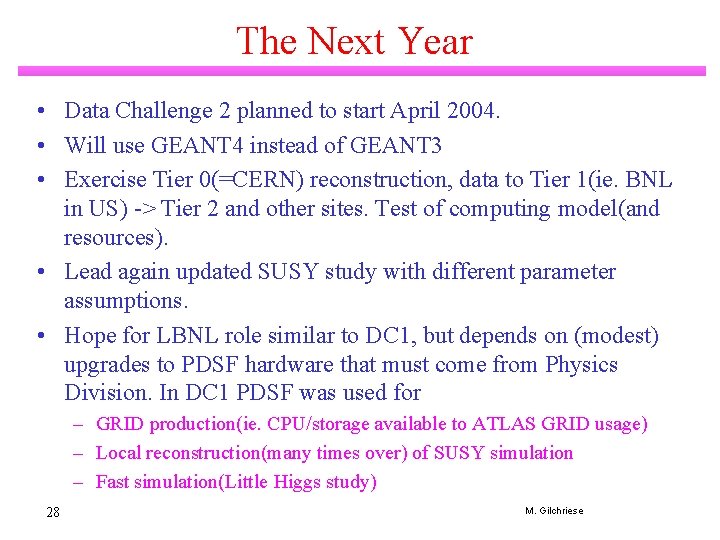 The Next Year • Data Challenge 2 planned to start April 2004. • Will