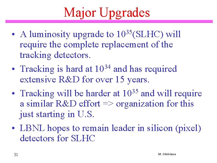 Major Upgrades • A luminosity upgrade to 1035(SLHC) will require the complete replacement of