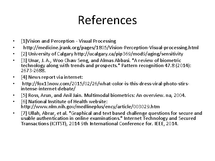 References • • • [1]Vision and Perception - Visual Processing http: //medicine. jrank. org/pages/1805/Vision-Perception-Visual-processing.