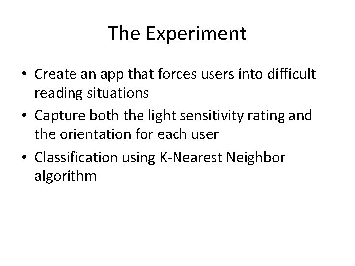 The Experiment • Create an app that forces users into difficult reading situations •