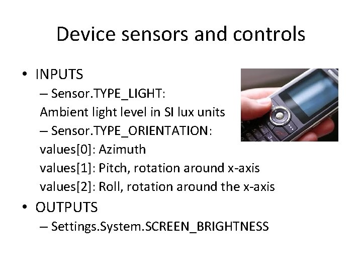 Device sensors and controls • INPUTS – Sensor. TYPE_LIGHT: Ambient light level in SI