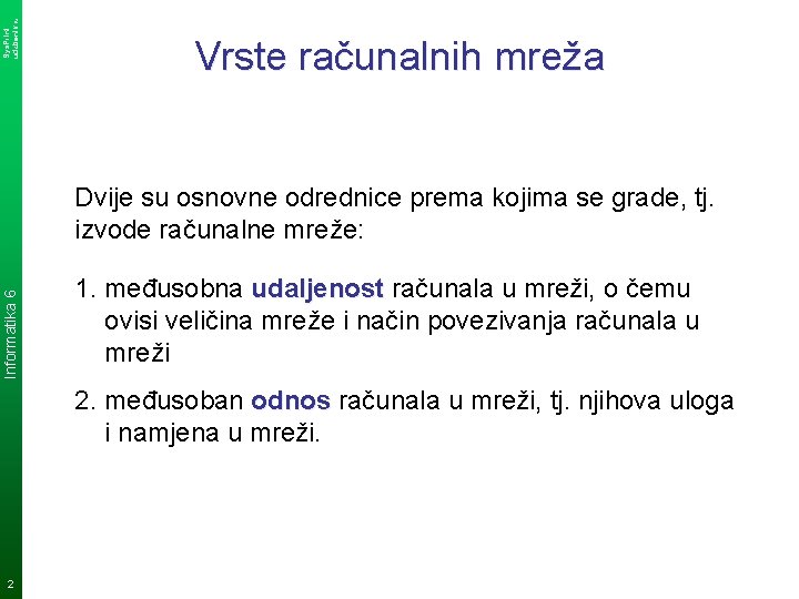 Sys. Print udzbenik. hr Vrste računalnih mreža Informatika 6 Dvije su osnovne odrednice prema