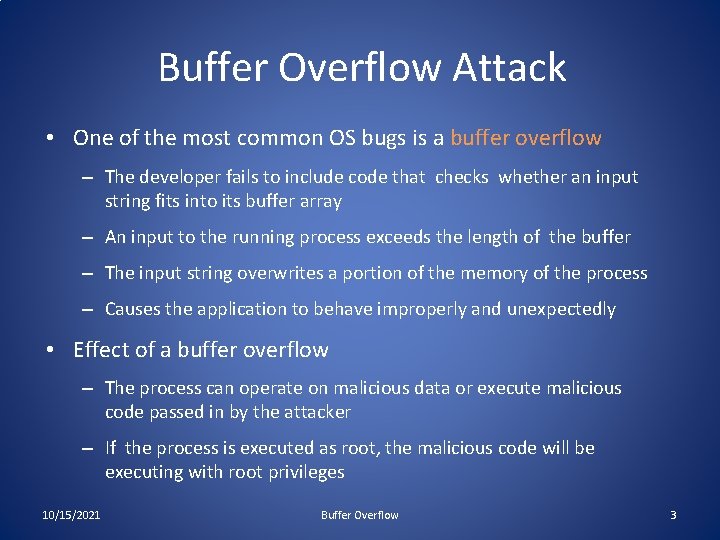 Buffer Overflow Attack • One of the most common OS bugs is a buffer Buffer Overflow Attack • One of the most common OS bugs is a buffer