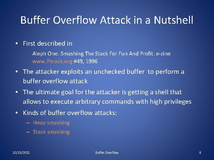 Buffer Overflow Attack in a Nutshell • First described in Aleph One. Smashing The Buffer Overflow Attack in a Nutshell • First described in Aleph One. Smashing The