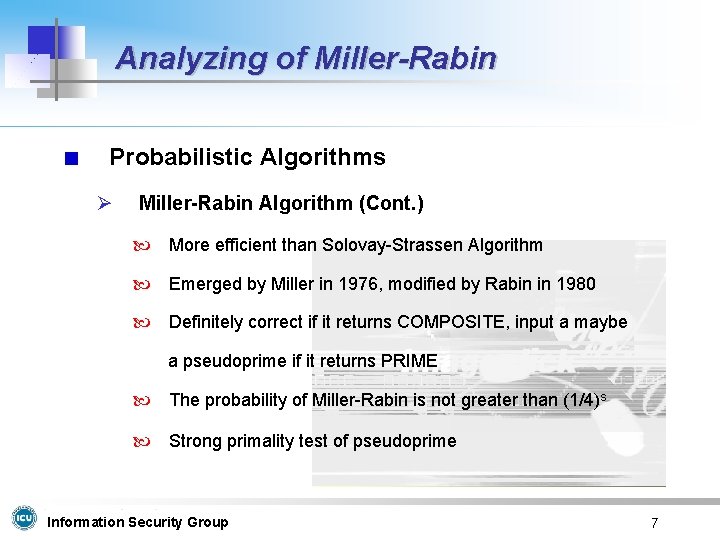 Analyzing of Miller-Rabin Probabilistic Algorithms Ø Miller-Rabin Algorithm (Cont. ) More efficient than Solovay-Strassen