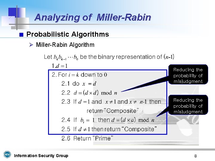 Analyzing of Miller-Rabin Probabilistic Algorithms Ø Miller-Rabin Algorithm Reducing the probability of misjudgment Information