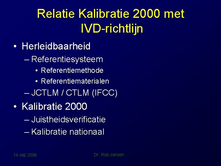 Relatie Kalibratie 2000 met IVD-richtlijn • Herleidbaarheid – Referentiesysteem • Referentiemethode • Referentiematerialen –