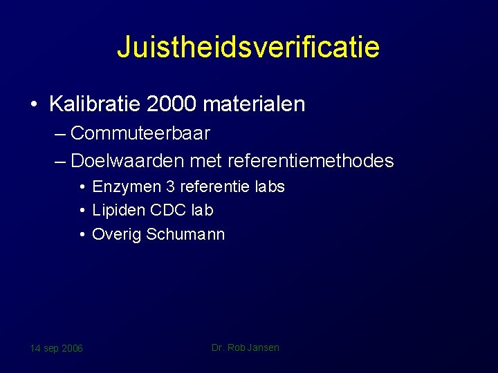 Juistheidsverificatie • Kalibratie 2000 materialen – Commuteerbaar – Doelwaarden met referentiemethodes • Enzymen 3