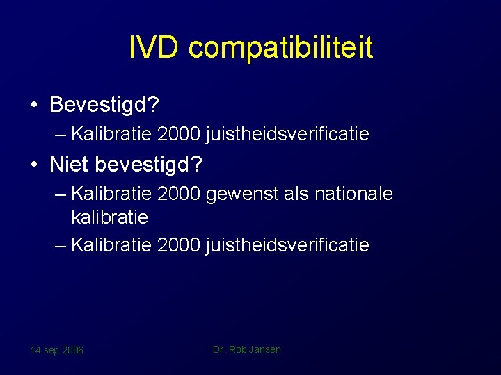 IVD compatibiliteit • Bevestigd? – Kalibratie 2000 juistheidsverificatie • Niet bevestigd? – Kalibratie 2000