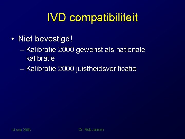 IVD compatibiliteit • Niet bevestigd! – Kalibratie 2000 gewenst als nationale kalibratie – Kalibratie