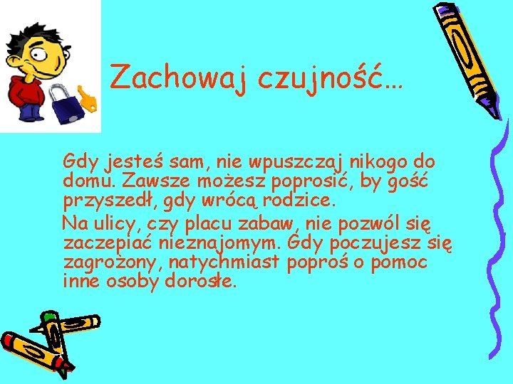 Zachowaj czujność… Gdy jesteś sam, nie wpuszczaj nikogo do domu. Zawsze możesz poprosić, by