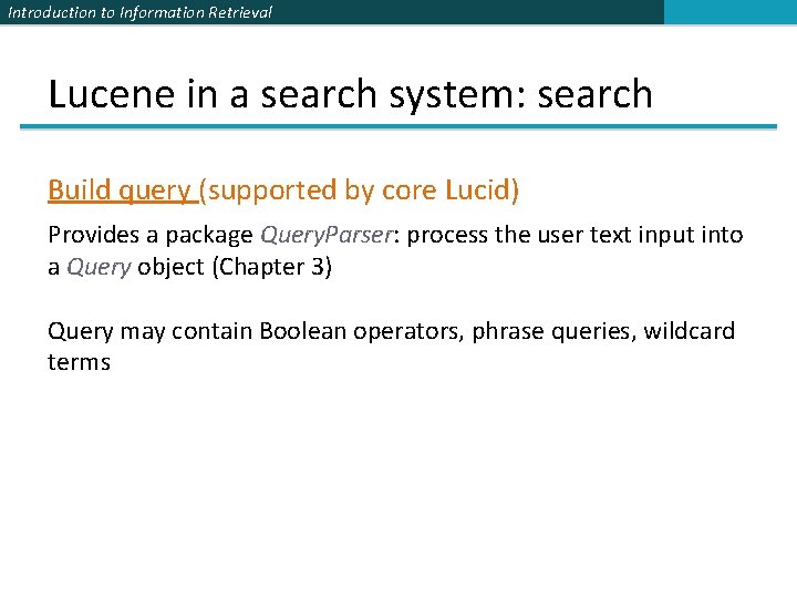 Introduction to Information Retrieval Lucene in a search system: search Build query (supported by