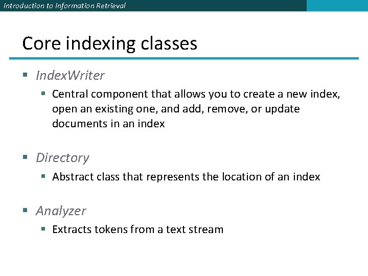 Introduction to Information Retrieval Core indexing classes § Index. Writer § Central component that