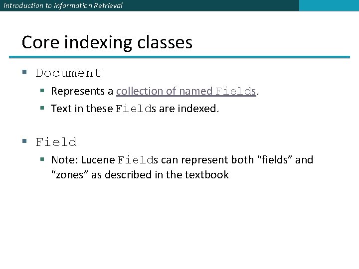 Introduction to Information Retrieval Core indexing classes § Document § Represents a collection of