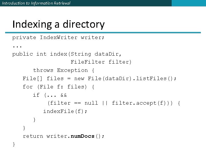 Introduction to Information Retrieval Indexing a directory private Index. Writer writer; . . .