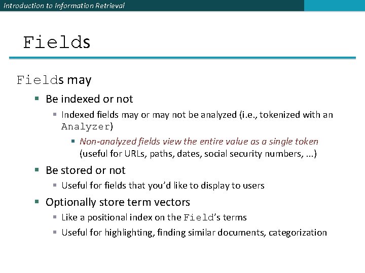 Introduction to Information Retrieval Fields may § Be indexed or not § Indexed fields