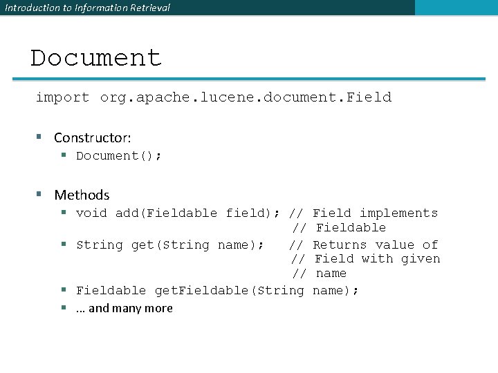 Introduction to Information Retrieval Document import org. apache. lucene. document. Field § Constructor: §