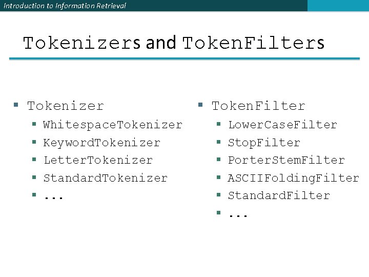 Introduction to Information Retrieval Tokenizers and Token. Filters § Tokenizer § § § Whitespace.