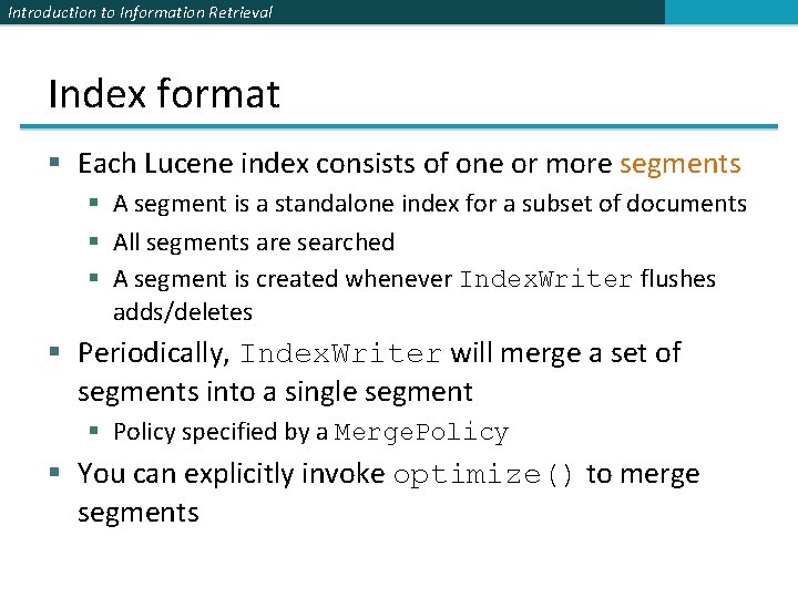 Introduction to Information Retrieval Index format § Each Lucene index consists of one or