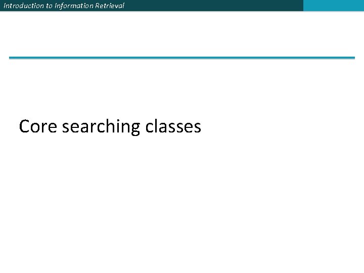 Introduction to Information Retrieval Core searching classes 