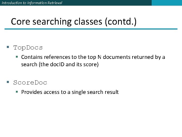 Introduction to Information Retrieval Core searching classes (contd. ) § Top. Docs § Contains